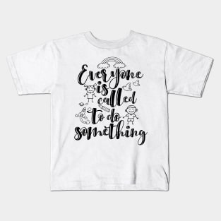 'Everyone Is Called To Do Something' Family Love Shirt Kids T-Shirt